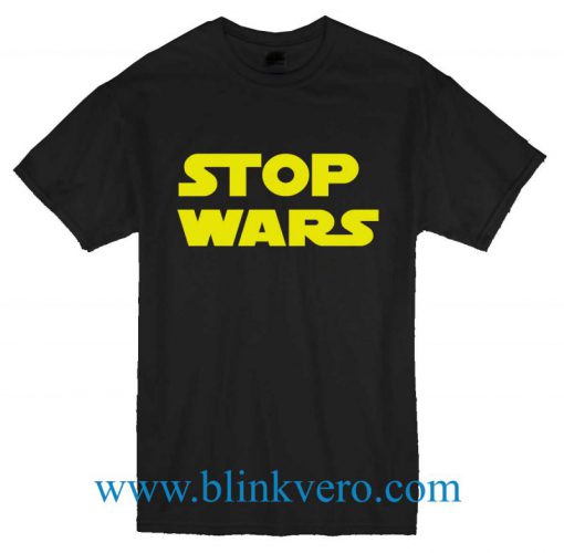 Stop Wars Unisex T Shirt Size S M L XL XXL