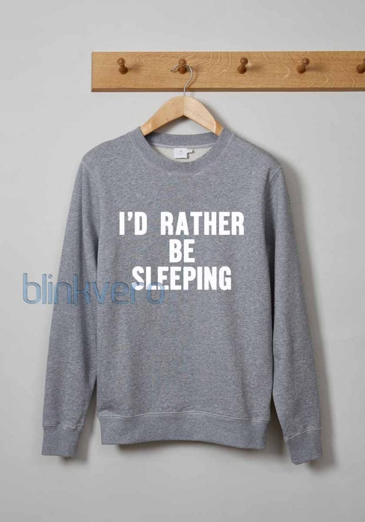 id rather sleeping hoodie sweatshirt shirt top unisex adult size