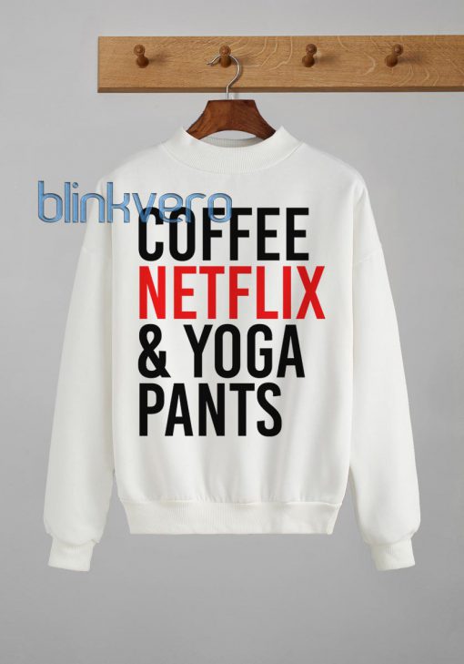 Coffee Netflix Yoga Pants Awesome Girls and Mens Sweatshirt size S to XXXL Unisex Adult