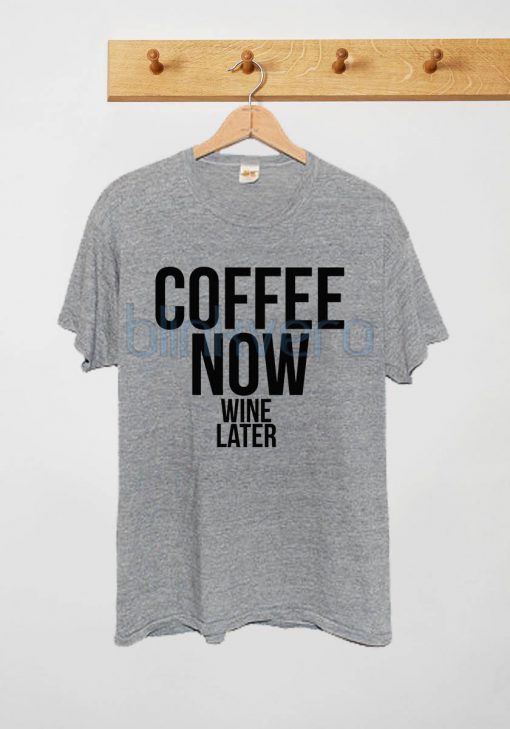 Coffee Now Wine Later Awesome Unisex Tshirt Tanktop Adult Size S M L XL XXL