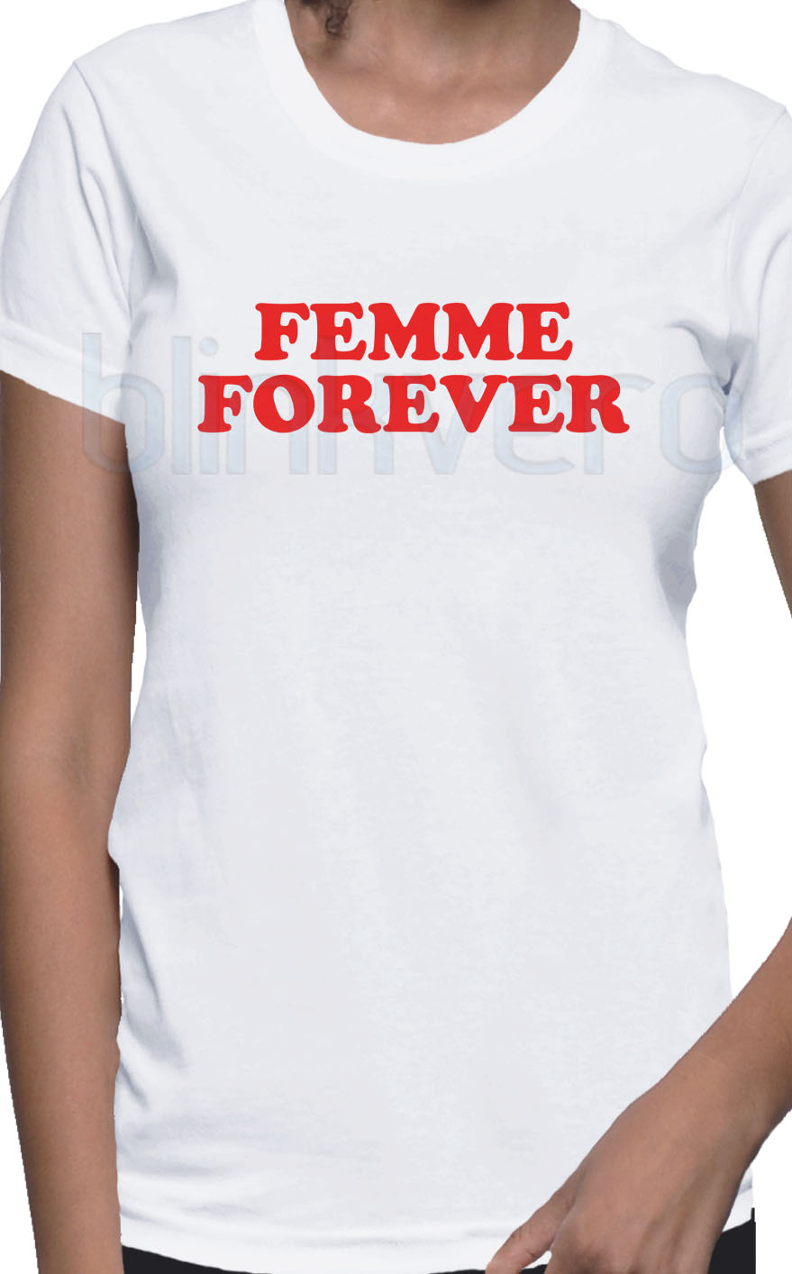 femme forever – Grunt Style Shirts