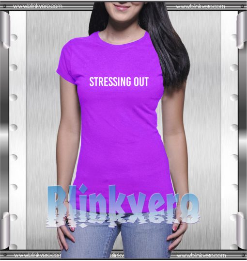 Stressing Out Style Shirts for Womens Tshirt Size S-3Xl